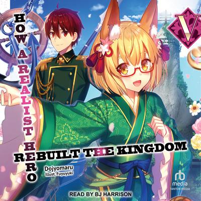 How a Realist Hero Rebuilt the Kingdom: Volume 5 by Dojyomaru  audiobook