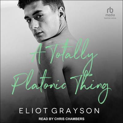 A Totally Platonic Thing by Eliot Grayson audiobook