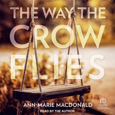 The Way the Crow Flies by Ann-Marie MacDonald audiobook
