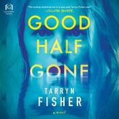 Good Half Gone by  Tarryn Fisher audiobook