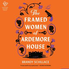 The Framed Women of Ardemore House by Brandy Schillace audiobook