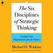 The Six Disciplines of Strategic Thinking by  Michael D. Watkins audiobook