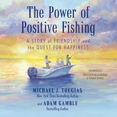 The Power of Positive Fishing by Michael J. Tougias audiobook