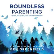 Boundless Parenting by  Ben Greenfield audiobook