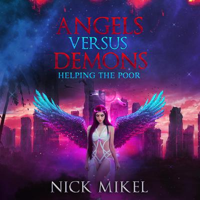 Angels Versus Demons Helping the Poor by Nick Mikel audiobook
