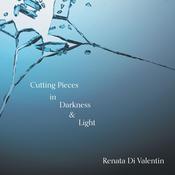 Cutting Pieces in Darkness & Light by  Renata Di Valentin audiobook