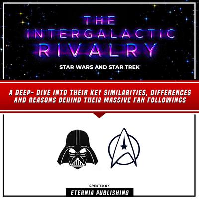 The Intergalactic Rivalry: Star Wars And Star Trek by Eternia Publishing audiobook