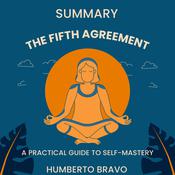 Summary The Fifth Agreement: A Practical Guide to Self-Mastery by  Humberto Bravo audiobook