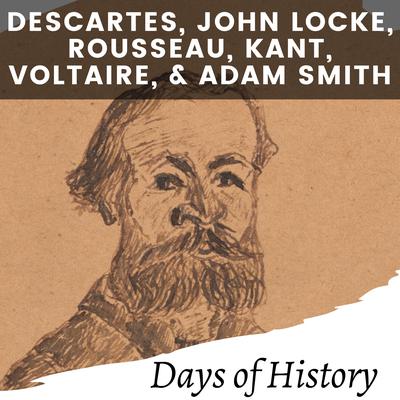 Descartes, John Locke, Rousseau, Kant, Voltaire, and Adam Smith by Days of History audiobook