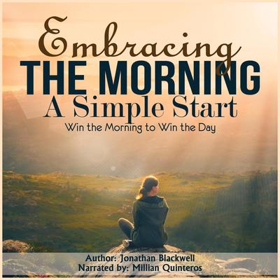 Embracing the Morning: A Simple Start by Jonathan Blackwell audiobook