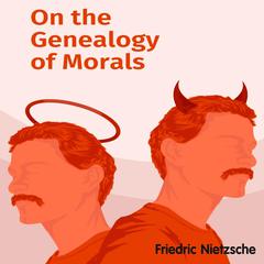 On the Genealogy of Morality by Friedrich Nietzsche audiobook
