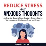 Reduce Stress and Anxious Thoughts by  Mirelle Blake audiobook