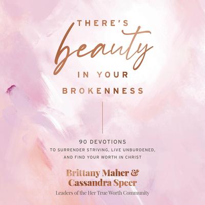 There's Beauty in Your Brokenness by Brittany Maher audiobook