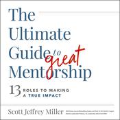 The Ultimate Guide to Great Mentorship by  Scott Jeffrey Miller audiobook
