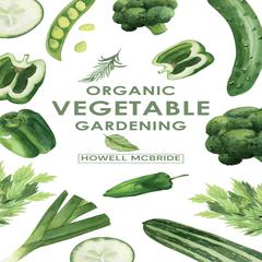 ORGANIC VEGETABLE GARDENING by Howell Mcbride audiobook