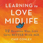 Learning to Love Midlife by  Chip Conley audiobook