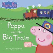 Peppa and the Big Train (Peppa Pig) by  Scholastic audiobook