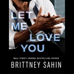Let Me Love You by Brittney Sahin audiobook