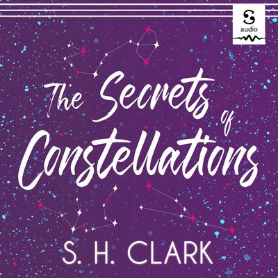The Secrets of Constellations by S. H. Clark audiobook
