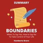 Summary of Boundaries: When to Say Yes, How to Say No To Take Control of Your Life by  Humberto Bravo audiobook