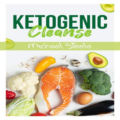 Ketogenic Cleanse by Michael Steele audiobook