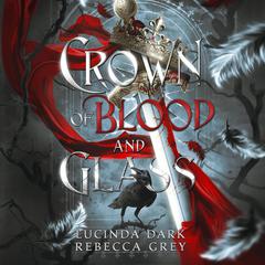 Crown of Blood and Glass by Lucinda Dark audiobook