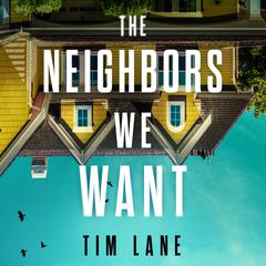 The Neighbors We Want by Tim Lane audiobook
