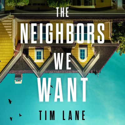 The Neighbors We Want by Tim Lane audiobook