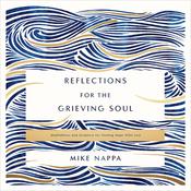 Reflections for the Grieving Soul by  Mike Nappa audiobook