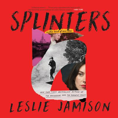 Splinters by Leslie Jamison audiobook