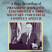 A Rare Recording of President Dwight D. Eisenhower's 1961 Military-Industrial Complex Speech by  Dwight Eisenhower audiobook
