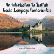 An Introduction To Scottish Gaelic Language Fundamentals by  Alice Scott audiobook