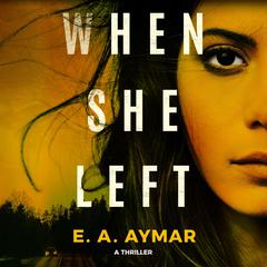 When She Left by E. A. Aymar audiobook