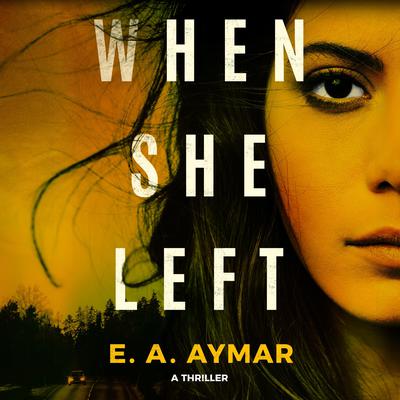 When She Left by E. A. Aymar audiobook