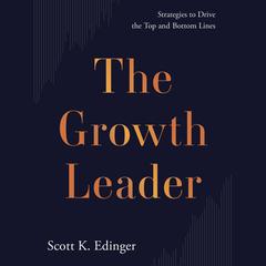 The Growth Leader by Scott K. Edinger audiobook