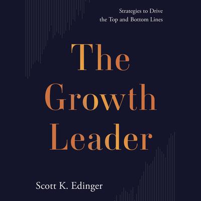 The Growth Leader by Scott K. Edinger audiobook
