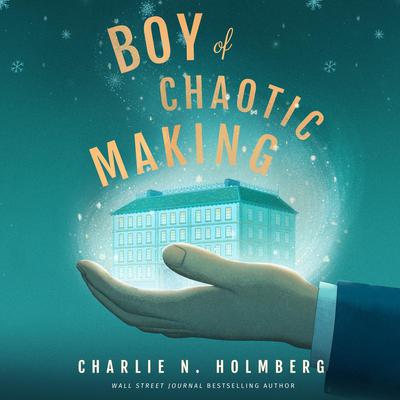 Boy of Chaotic Making by Charlie N. Holmberg audiobook