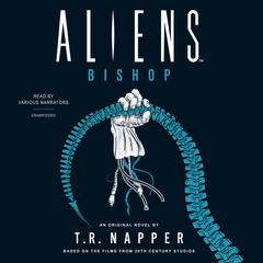 Aliens: Bishop by T. R. Napper audiobook