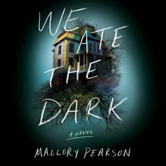 We Ate the Dark by Mallory Pearson audiobook