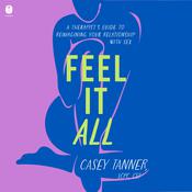 Feel It All by  Casey Tanner LCPC, CST audiobook