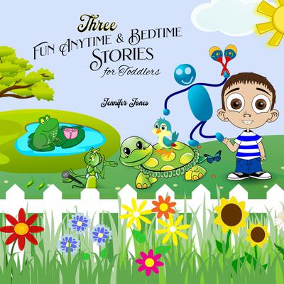 Three Fun Anytime and Bedtime Stories for Toddlers by Jennifer Jones audiobook