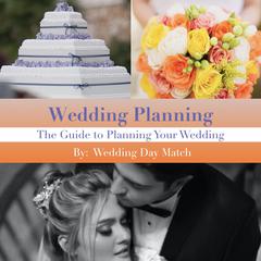 Wedding Planning: The Guide to Planning Your Wedding by Wedding Day Match audiobook