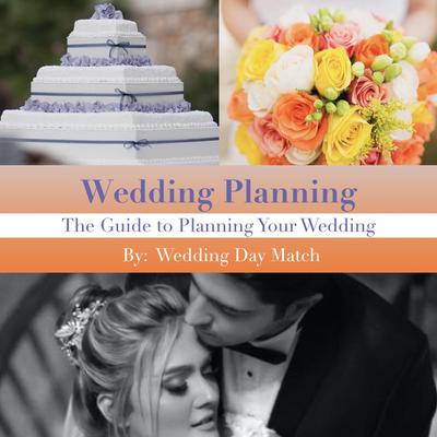 Wedding Planning: The Guide to Planning Your Wedding by Wedding Day Match audiobook
