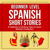 Beginner Level Spanish Short Stories by  Fluency Pro audiobook