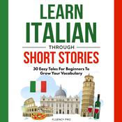 Learn Italian Through Short Stories by  Fluency Pro audiobook