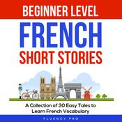 Beginner Level French Short Stories by  Fluency Pro audiobook
