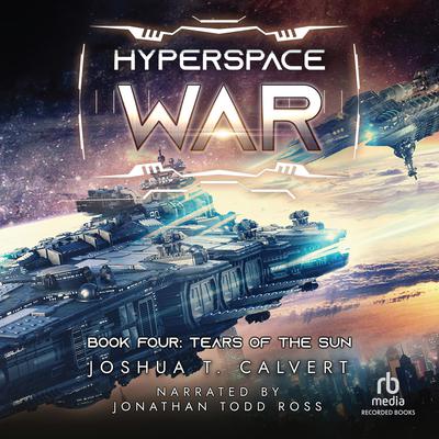 Hyperspace War: Tears of the Sun by Joshua T. Calvert audiobook