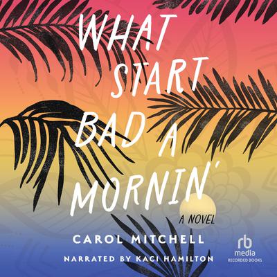What Start Bad a Mornin' by Carol Mitchell audiobook