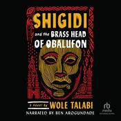 Shigidi and the Brass Head of Obalufon by  Wole Talabi audiobook