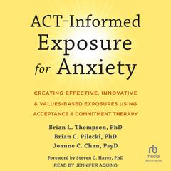 ACT-Informed Exposure for Anxiety by Joanne C. Chan audiobook
